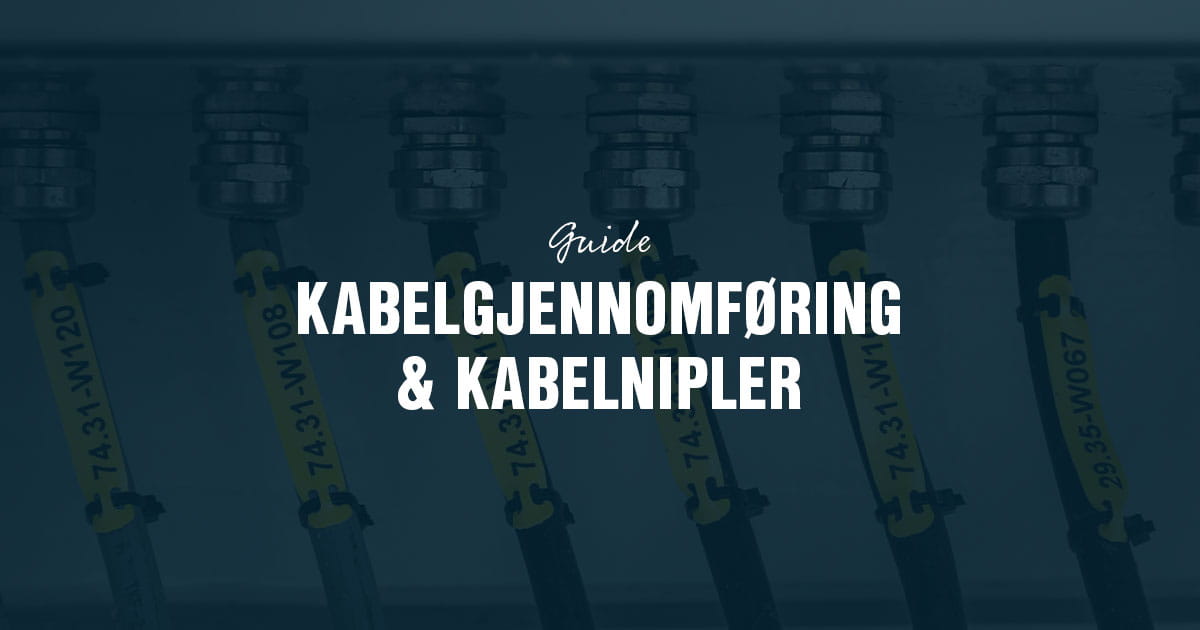 Kabelgjennomføring eller kabelnippel – slik velger du riktig løsning