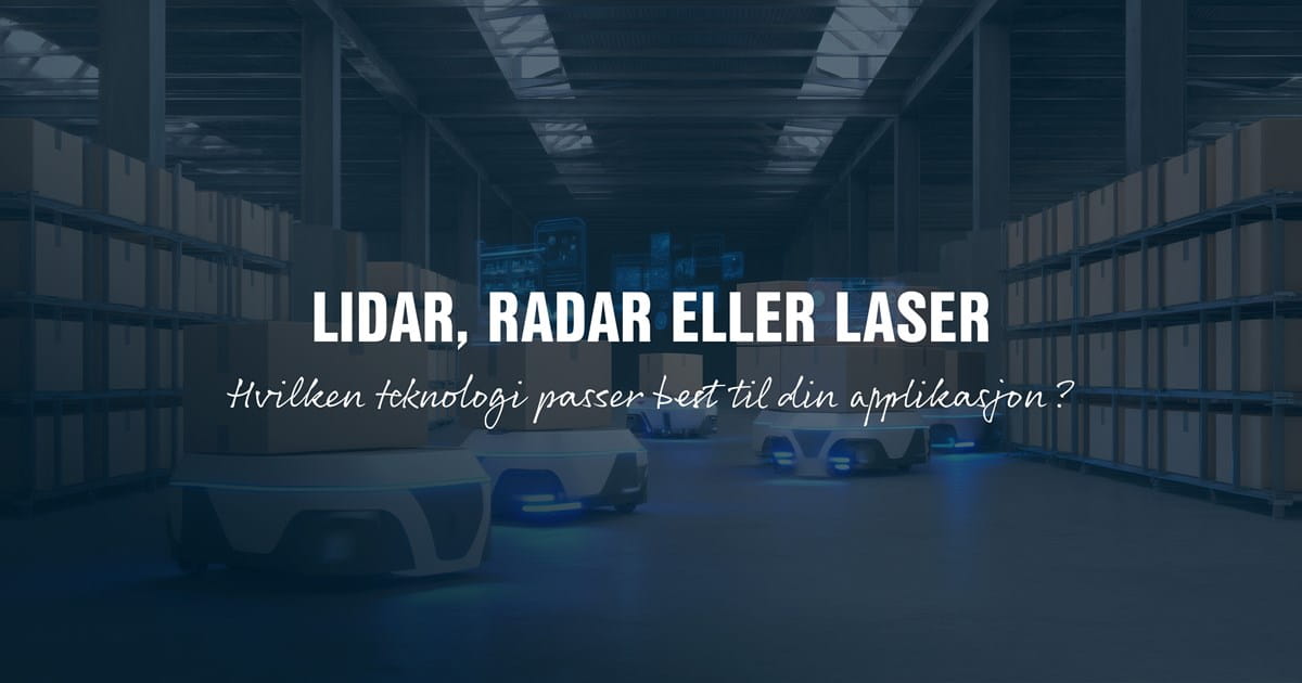 Hvilken teknologi passer best til din applikasjon, lidar, radar eller laser?