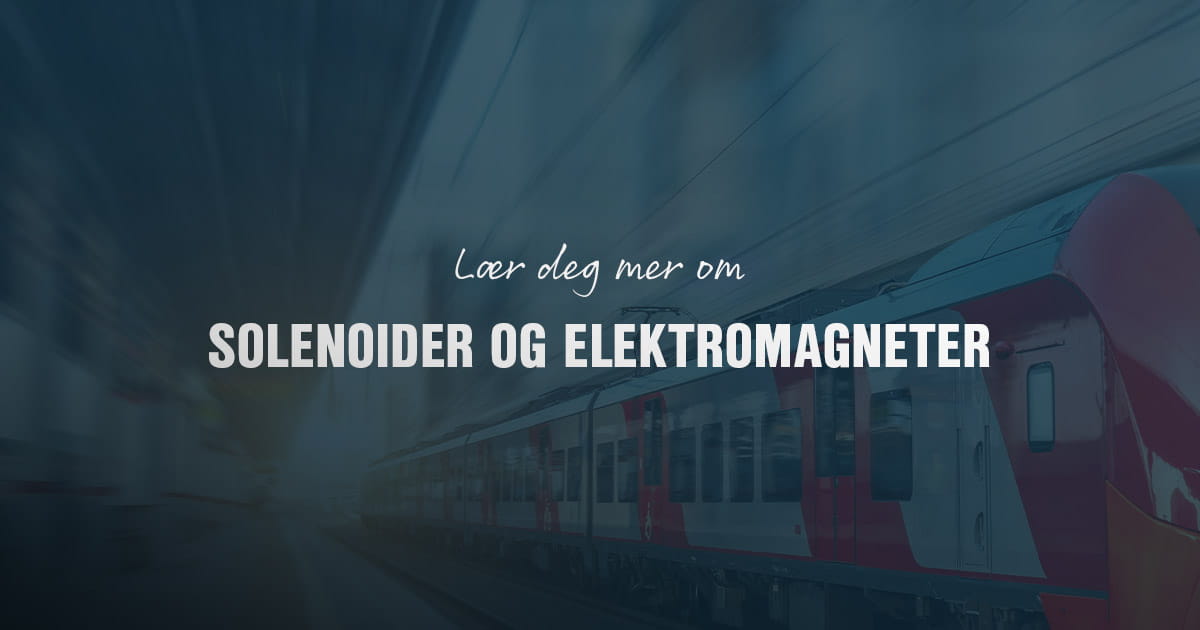Lær deg mer om solenoider og elektromagneter